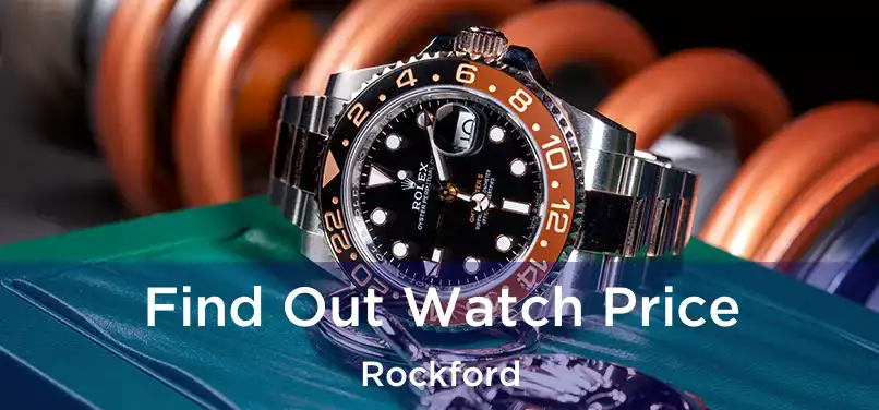  Find Out Watch Price Rockford