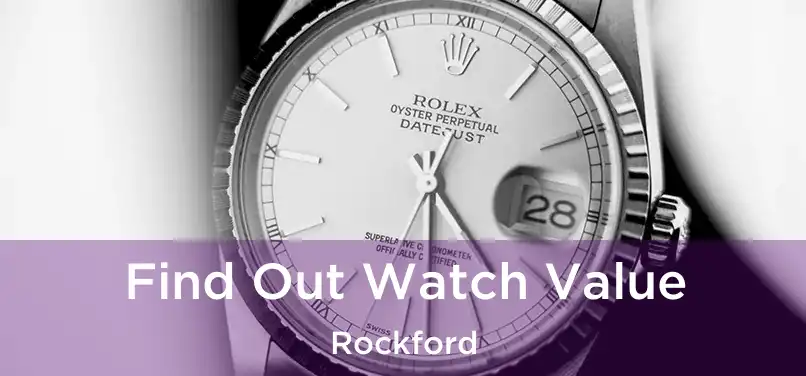  Find Out Watch Value Rockford