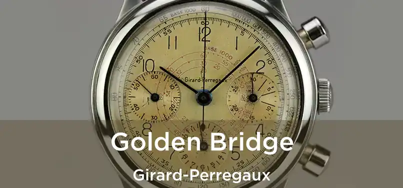  Golden Bridge Girard-Perregaux